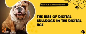 The Rise Of Digital Bulldogs In The Digital Age